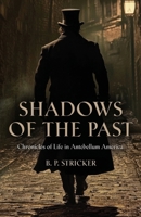 Shadows of the Past: Chronicles of Life in Antebellum America 1959620193 Book Cover