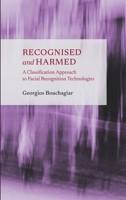 Recognised and Harmed: A Classification Approach to Facial Recognition Technologies 1804412961 Book Cover
