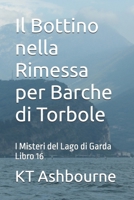 Il Bottino nella Rimessa per Barche di Torbole: I Misteri del Lago di Garda Libro 16 B09RFY4FRB Book Cover