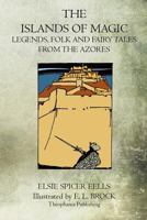 The Islands Of Magic: Legends, Folk And Fairy Tales From The Azores 1468026143 Book Cover