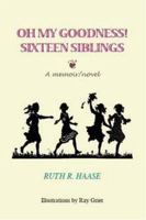 Oh My Goodness!: Sixteen Siblings 1412072840 Book Cover