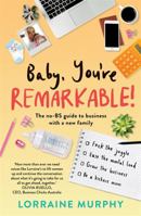 Baby, You're Remarkable: The no-BS guide to business with a new family 0733641768 Book Cover