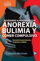 Ayudando a personas con anorexia, bulimia y comer compulsivo: Guia practica para maestros, terapeutas y medicos 9688609315 Book Cover