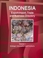 Indonesia Export-Import, Trade and Business Directory Volume 1 Strategic Information and Contacts 1329838254 Book Cover
