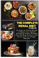 The Complete Renal Diet Cookbook: An Easy to Follow Guide to Boost Your Health, Managing Kidney Disease and Avoiding Dialysis with Quick and Low Budget Recipes 1801767483 Book Cover