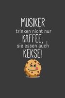 Musiker trinken nicht nur Kaffee, sie essen auch Kekse!: Liniertes DinA 5 Notizbuch f�r Musikerinnen und Musiker Musik Notizheft 1078407355 Book Cover