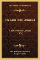 The Man From America: A Sentimental Comedy 1279427523 Book Cover