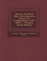 Histoire De Pascal Paoli, Ou La Derniere Guerre De L'independance (1755-1807)... 1294491830 Book Cover