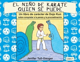 El niño de karate quien se puede: Un libro de carácter de Dojo Kun sobre conquistar a la pereza y procrastinación (Libros de Carácter de Dojo Kun) B0BDB7K7LC Book Cover