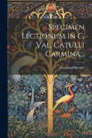 Specimen Lectionum In C. Val. Catulli Carmina... 1022403354 Book Cover