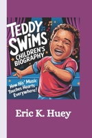 Teddy Swims Children's Biography: How his’ Music Touches Hearts Everywhere! B0DVLRC6QB Book Cover