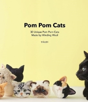 Pom Pom Cats: 30 Unique Pom Pom Cats Made by Winding Wool: 30 Unique Pom Pom Cats Made by Wool 486505488X Book Cover