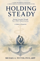 Holding Steady: Staying Grounded Through Your Child's Medical Journey, A Father's Perspective B0H9B71LVJ Book Cover