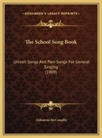 The School Song Book: Unison Songs and Part Songs for General Singing 1164860054 Book Cover