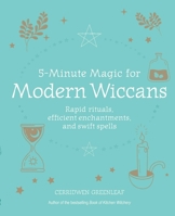 5-Minute Magic for Modern Wiccans: Rapid rituals, efficient enchantments, and swift spells 1782497056 Book Cover