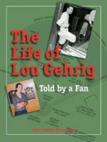 The Life of Lou Gehrig: Told by a Fan 0879462981 Book Cover