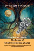 How Nature Learns: The Power of Small Incremental Change B0FZVMWQ45 Book Cover