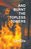 And Burnt the Topless Towers 1849146489 Book Cover