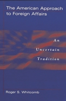 The American Approach to Foreign Affairs: An Uncertain Tradition 0275973166 Book Cover