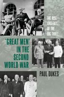‘Great Men’ in the Second World War: The Rise and Fall of the Big Three 1474268072 Book Cover