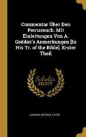 Commentar �ber Den Pentateuch. Mit Einleitungen Von A. Geddes's Anmerkungen [in His Tr. of the Bible]. Erster Theil 027048115X Book Cover