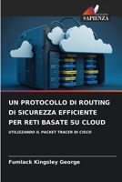 UN PROTOCOLLO DI ROUTING DI SICUREZZA EFFICIENTE PER RETI BASATE SU CLOUD: UTILIZZANDO IL PACKET TRACER DI CISCO (Italian Edition) 6208664403 Book Cover
