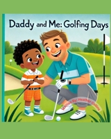 Daddy and Me: Golfing Days B0DWKRWXY7 Book Cover