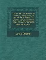 Lettre � M. Le R�dacteur Du Journal Asiatique Sur Un Article de M. Eug�ne Bor� Relatif Aux Inscriptions Pehlvies de Kirmanschah, Trad. Par Feu M. Le Baron Silvestre de Sacy.... 1286858283 Book Cover