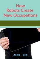 How Robots Create New Occupations B09QKQD2JJ Book Cover