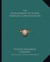 The Development Of Power Through Concentration 1425316581 Book Cover