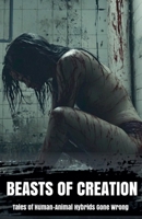 Beasts of Creation Tales of Human-Animal Hybrids Gone Wrong (Our Lonely Path) B0DXN71WML Book Cover