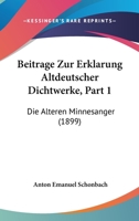 Beitrage Zur Erklarung Altdeutscher Dichtwerke, Part 1: Die Alteren Minnesanger (1899) 1160805628 Book Cover