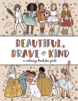Beautiful, Brave, and Kind: A Coloring Book for Girls B0C5Z3FJPB Book Cover