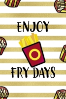 Enjoy Fry Days: All Purpose 6x9 Blank Lined Notebook Journal Way Better Than A Card Trendy Unique Gift White And Gold Fries Potato 1706508077 Book Cover