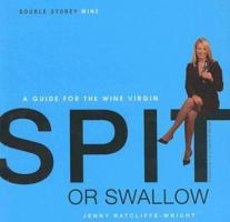 Spit or Swallow: A Guide for the Wine Virgin 1770130616 Book Cover