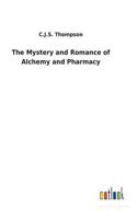 The Mystery and Romance of Alchemy and Pharmacy 9361472356 Book Cover