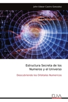 Estructura Secreta de los Numeros y el Universo: Descubriendo los Orbitales Numericos (Spanish Edition) 9999339441 Book Cover