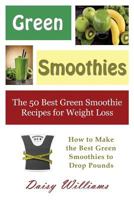 Green Smoothies: The 50 Best Green Smoothie Recipes for Weight Loss: How to Make the Best Green Smoothies to Drop Pounds 1634281985 Book Cover
