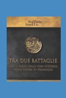 Tra Due Battaglie Ove Si Parla Della Vera Historia Della Patera Di Parabiago B08B3339XT Book Cover