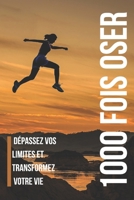 1000 Fois Oser : Dépassez Vos Limites et Transformez Votre Vie (French Edition) B0DRW8XG56 Book Cover
