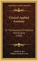 Clinical Applied Anatomy: Or The Anatomy Of Medicine And Surgery 1018125892 Book Cover