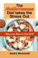 The Mediterranean Diet takes the Stress Out: Discover how to Eat Well 1802838937 Book Cover