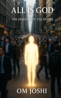All Is God: The Disguise of the Divine B0FGXXPNSR Book Cover