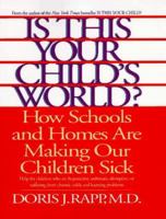 Is This Your Child's World? How You Can Fix the Schools and Homes That Are Making Your Children Sick 0553105132 Book Cover