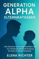 Generation Alpha Elternratgeber: Wie Generation Z zum ersten Mal Eltern wird – Der ultimative Guide für die Erziehung der ersten KI-nativen Generation (German Edition) B0FQJ5MG31 Book Cover
