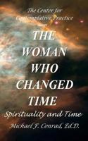 The Woman Who Changed Time: Spirituality and Time 1534633847 Book Cover