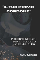 “IL TUO PRIMO CORDONE ”: PERCORSO GUIDATO PER IMPARARE A SALDARE A TIG (Italian Edition) B0FJL467MY Book Cover