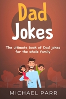 Dad Jokes: The ultimate book of Dad jokes for the whole family 1761030132 Book Cover