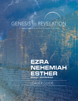 Genesis to Revelation: Ezra, Nehemiah, Esther Leader Guide: A Comprehensive Verse-By-Verse Exploration of the Bible 1501855646 Book Cover
