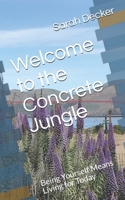 Welcome to the Concrete Jungle: Being Yourself Means Living for Today B086ML4L38 Book Cover